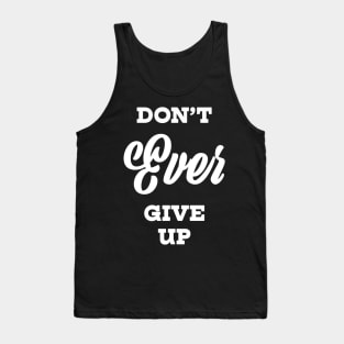 Don't Ever Give Up Tank Top